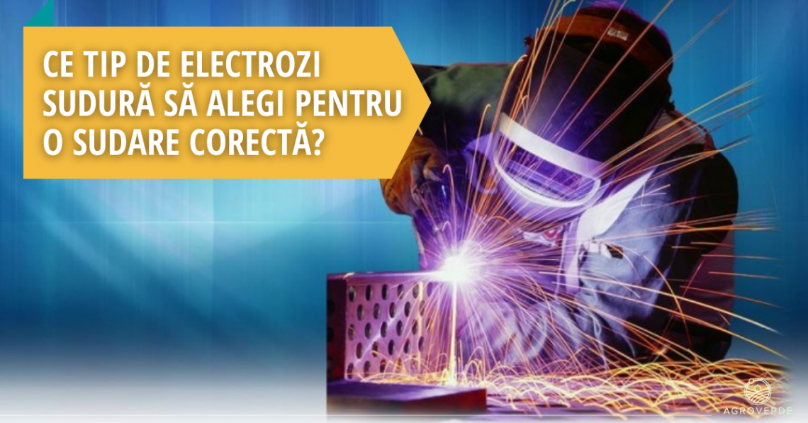 Ce tip de electrozi sudură alegi pentru o sudare corectă? Ce tip de electrozi sudură alegi pentru o sudare corectă?